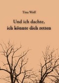 Cover: Und ich dachte, ich k&ouml;nnte dich retten - Ingo Koch Verlag