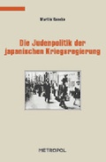 Cover: Die Judenpolitik der japanischen Kriegsregierung und j&uuml;dische Fl&uuml;chtlinge in K&ocirc;be - Metropol-Verlag