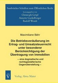 Abbildung von: Die Betriebsveräußerung im Ertrag- und Umsatzsteuerrecht unter besonderer Berücksichtigung der Übertragung von Immobilien - Alma Mater