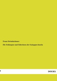 Abbildung von: Die Schlangen Und Eidechsen Der Galapgos-Inseln - DOGMA Verlag