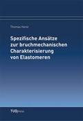 Cover: Spezifische Ans&auml;tze zur bruchmechanischen Charakterisierung von Elastomeren - TUDpress Verlag der Wissenschaften Dresden