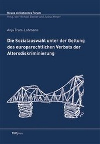 Abbildung von: Die Sozialauswahl unter der Geltung des europarechtlichen Verbots der Altersdiskriminierung - TUDpress