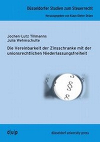 Abbildung von: Die Vereinbarkeit der Zinsschranke mit der unionsrechtlichen Niederlassungsfreiheit - düsseldorf university press dup