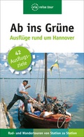Cover: Ab ins Gr&uuml;ne - Ausfl&uuml;ge rund um Hannover - via reise