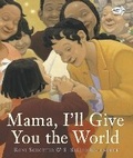 Cover: Mama, I'll Give You The World - Dragonfly Books