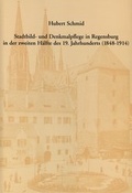 Cover: Stadtbild- und Denkmalpflege in Regensburg in der zweiten H&auml;lfte des 19. Jahrhunderts (1848-1914) - Stadt Regensburg