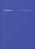 Cover: "Macht langsam..." - 50 Jahre Peter Raacke Design - form + zweck