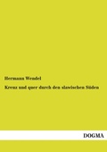 Cover: Kreuz Und Quer Durch Den Slawischen Suden - DOGMA Verlag