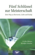 Cover: F&uuml;nf Schl&uuml;ssel zur Meisterschaft. Dein Weg zu Harmonie, Liebe und Erfolg (Gebundene Ausgabe) - KOHA-Verlag