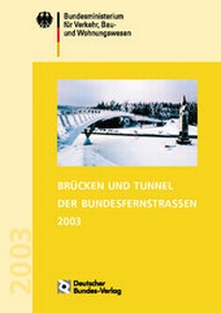 Abbildung von: Brücken und Tunnel der Bundesfernstrassen 2003 - Deutscher Bundes-Verlag