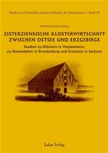 Cover: Studien zur Geschichte, Kunst und Kultur der Zisterzienser / Zisterziensische Klosterwirtschaft zwischen Ostsee und Erzgebirge - Lukas Verlag f&uuml;r Kunst- und Geistesgeschichte