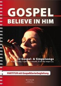 Abbildung von: GOSPEL Believe in Him - Pianobook - WUTZLER VERLAG