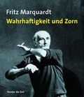 Cover: Fritz Marquardt - Wahrhaftigkeit und Zorn - Theater der Zeit