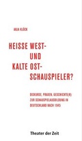 Cover: Hei&szlig;e West- und kalte Ost-Schauspieler? - Theater der Zeit