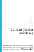 Cover: Schauspielen Ausbildung - Theater der Zeit