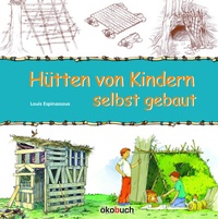 Abbildung von: Hütten von Kindern selbst gebaut - ökobuch Verlag