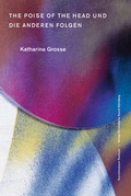 Cover: Katharina Grosse. The Poise of the Head und die anderen folgen - Verlag f. mod. Kunst