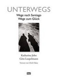 Abbildung von: Unterwegs. Wege nach Santiago, Wege zum Glück - hey! publishing