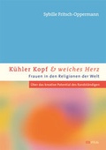 Cover: K&uuml;hler Kopf und weiches Herz - Frauen in den Religionen der Welt - EB-Verlag
