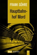 Cover: Hauptbahnhof Mord - hey! publishing