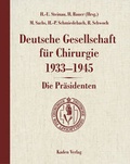 Cover: Deutsche Gesellschaft f&uuml;r Chirurgie 1933-1945 - Die Pr&auml;sidenten - Kaden, R