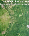 Cover: Landschaft ohne Horizont - Stiftung Museum Schlo&szlig; Moyland