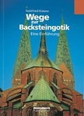 Cover: Wege zur Backsteingotik. Eine Einf&uuml;hrung - Monumente Publikationen. Der Verlag der Deutschen Stiftung Denkmalschutz