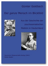 Abbildung von: Der ganze Mensch im Blickfeld. Aus der Geschichte der psychosomatischen Medizin in Deutschland - Deutscher Wissenschaftsverlag