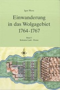Cover: Einwanderung in das Wolgagebiet 1764-1767 - Institut f&uuml;r Kultur und Geschichte der Deutschen in Nordosteuropa