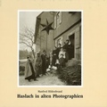 Cover: Haslach in alten Photographien - Stadt Haslach Kultur und Marketing Abt. Hansjakob-Verlag