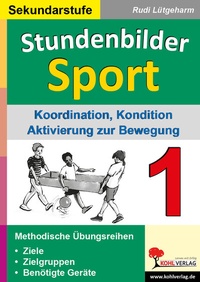 Abbildung von: Stundenbilder Sport für die Sekundarstufe / Band 1 - KOHL VERLAG Der Verlag mit dem Baum