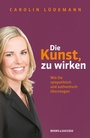 Cover: Die Kunst, zu wirken - books4success