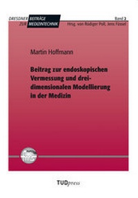 Abbildung von: Beitrag zur endoskopischen Vermessung und dreidimensionalen Modellierung in der Medizin - TUDpress Verlag der Wissenschaften Dresden