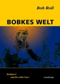 Cover: Bobkes Welt: Radsport auf die wilde Tour - Covadonga Verlag
