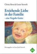 Cover: Erziehende Liebe in der Familie - eine Vorgabe Gottes - Gustav-Siewerth-Gesellschaft