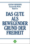 Cover: Das Gute als bewegender Grund der Freiheit - Gustav-Siewerth-Gesellschaft