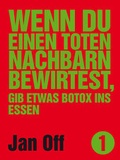 Cover: Wenn du einen toten Nachbarn bewirtest, gib etwas Botox ins Essen - Unsichtbar