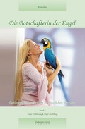 Cover: "Die Botschafterin der Engel. Band 1: Edelsteine - Eine Br&uuml;cke zu... / Die Botschafterin der Engel, Band 1 - Moldavit-Engel Verlag