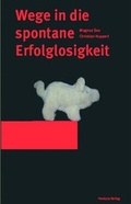 Cover: Wege in die spontane Erfolglosigkeit - Ventura Verlag