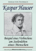 Cover: Kaspar Hauser, oder: Beispiel eines Verbrechens am Seelenleben eines Menschen - ModerneZeiten