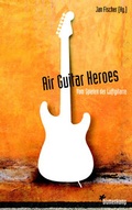 Cover: Air Guitar Heroes - Blumenkamp Verlag
