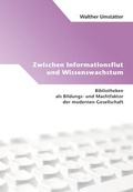 Cover: Zwischen Informationsflut und Wissenswachstum - Simon Verlag f&uuml;r Bibliothekswissen