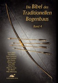 Cover: Die Bibel des traditionellen Bogenbaus / Die Bibel des traditionellen Bogenbaus Band 4 - H&ouml;rnig, A