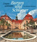 Cover: Unsere sch&ouml;nsten Burgen und Schl&ouml;sser - Chemnitzer Verlag und Druck