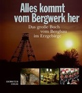 Cover: Alles kommt vom Bergwerk her - Chemnitzer Verlag und Druck