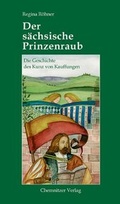 Cover: Der s&auml;chsische Prinzenraub - Chemnitzer Verlag und Druck