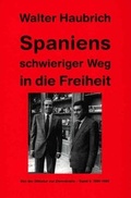 Cover: Spaniens schwieriger Weg in die Freiheit. Von der Diktatur zur Demokratie / Spaniens schwieriger Weg in die Freiheit - Frey, Walter