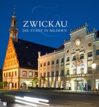 Abbildung von: Zwickau - Die Stadt in Bildern - Chemnitzer Verlag und Druck