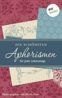 Abbildung von: Die schönsten Aphorismen für jede Lebenslage - dotbooks