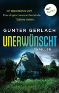 Cover: Unerw&uuml;nscht - Ein abgelegenes Dorf. Eine eingeschworene Gemeinde. T&ouml;dliche Gefahr. - dotbooks